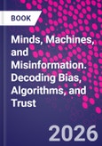 Minds, Machines, and Misinformation. Decoding Bias, Algorithms, and Trust- Product Image