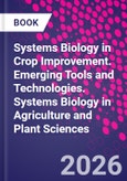Systems Biology in Crop Improvement. Emerging Tools and Technologies. Systems Biology in Agriculture and Plant Sciences- Product Image