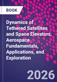 Dynamics of Tethered Satellites and Space Elevators. Aerospace Fundamentals, Applications, and Exploration- Product Image