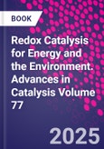 Redox Catalysis for Energy and the Environment. Advances in Catalysis Volume 77- Product Image