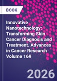 Innovative Nanotechnology: Transforming Skin Cancer Diagnosis and Treatment. Advances in Cancer Research Volume 169- Product Image