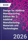 Design for Additive Manufacturing. Edition No. 2. Additive Manufacturing Materials and Technologies- Product Image