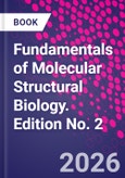 Fundamentals of Molecular Structural Biology. Edition No. 2- Product Image