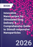 Innovative Nanocarriers for Stimulated Drug Delivery. A Comprehensive Guide to Stimuli-responsive Nanoparticles- Product Image