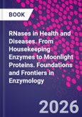 RNases in Health and Diseases. From Housekeeping Enzymes to Moonlight Proteins. Foundations and Frontiers in Enzymology- Product Image