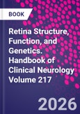 Retina Structure, Function, and Genetics. Handbook of Clinical Neurology Volume 217- Product Image