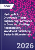 Hydrogels in Orthopedic Tissue Engineering. Advances in Bone and Cartilage Regeneration. Woodhead Publishing Series in Biomaterials- Product Image
