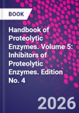 Handbook of Proteolytic Enzymes. Volume 5: Inhibitors of Proteolytic Enzymes. Edition No. 4- Product Image