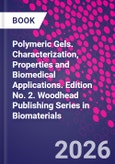 Polymeric Gels. Characterization, Properties and Biomedical Applications. Edition No. 2. Woodhead Publishing Series in Biomaterials- Product Image