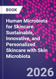 Human Microbiota for Skincare. Sustainable, Innovative, and Personalized Skincare with Skin Microbiota- Product Image
