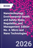 Nanotechnology Environmental Health and Safety. Risks, Regulation, and Management. Edition No. 4. Micro and Nano Technologies- Product Image