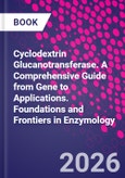 Cyclodextrin Glucanotransferase. A Comprehensive Guide from Gene to Applications. Foundations and Frontiers in Enzymology- Product Image