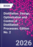 Distillation. Design, Optimization and Control of Distillation Processes. Edition No. 2- Product Image