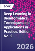 Deep Learning in Bioinformatics. Techniques and Applications in Practice. Edition No. 2- Product Image
