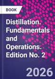 Distillation. Fundamentals and Operations. Edition No. 2- Product Image