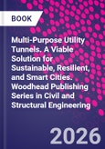 Multi-Purpose Utility Tunnels. A Viable Solution for Sustainable, Resilient, and Smart Cities. Woodhead Publishing Series in Civil and Structural Engineering- Product Image