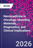 Nanomedicine in Oncology. Unveiling Materials, Diagnostics, and Clinical Implications- Product Image