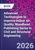 Advanced Technologies to Improve Indoor Air Quality. Woodhead Publishing Series in Civil and Structural Engineering- Product Image
