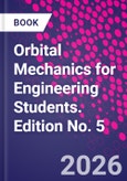 Orbital Mechanics for Engineering Students. Edition No. 5- Product Image
