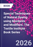 Special Techniques of Natural Dyeing using Mordants and Modifiers. The Textile Institute Book Series- Product Image