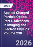 Applied Charged Particle Optics: Part I. Advances in Imaging and Electron Physics Volume 238- Product Image