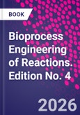 Bioprocess Engineering of Reactions. Edition No. 4- Product Image