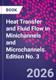 Heat Transfer and Fluid Flow in Minichannels and Microchannels. Edition No. 3- Product Image