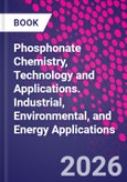 Phosphonate Chemistry, Technology and Applications. Industrial, Environmental, and Energy Applications- Product Image
