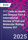 ?? T Cells in Health and Disease Part A. International Review of Cell and Molecular Biology Volume 397- Product Image