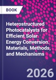 Heterostructured Photocatalysts for Efficient Solar Energy Conversion. Materials, Methods, and Mechanisms- Product Image