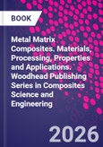 Metal Matrix Composites. Materials, Processing, Properties and Applications. Woodhead Publishing Series in Composites Science and Engineering- Product Image