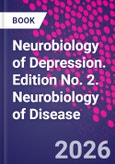 Neurobiology of Depression. Road to Novel Therapeutics. Edition No. 2. Neurobiology of Disease- Product Image