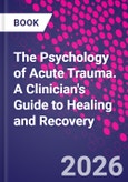 The Psychology of Acute Trauma. A Clinician's Guide to Healing and Recovery- Product Image