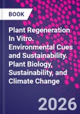 Plant Regeneration In Vitro. Environmental Cues and Sustainability. Plant Biology, Sustainability, and Climate Change- Product Image
