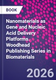Nanomaterials as Gene and Nucleic Acid Delivery Platforms. Woodhead Publishing Series in Biomaterials- Product Image