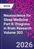 Neuroscience for Sleep Medicine Part B. Progress in Brain Research Volume 303- Product Image