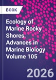Ecology of Marine Rocky Shores. Advances in Marine Biology Volume 105- Product Image