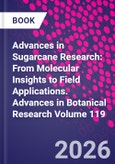 Advances in Sugarcane Research: From Molecular Insights to Field Applications. Advances in Botanical Research Volume 119- Product Image