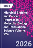 Microbial Biofilms and Cancer. Progress in Molecular Biology and Translational Science Volume 224- Product Image