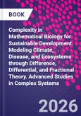 Complexity in Mathematical Biology for Sustainable Development. Modeling Climate, Disease, and Ecosystems through Difference, Differential, and Fractional Theory. Advanced Studies in Complex Systems- Product Image