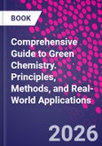 Comprehensive Guide to Green Chemistry. Principles, Methods, and Real-World Applications- Product Image