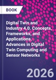 Digital Twin and Industry 4.0. Concepts, Frameworks, and Applications. Advances in Digital Twin Computing and Sensor Networks- Product Image