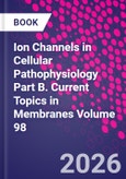 Ion Channels in Cellular Pathophysiology Part B. Current Topics in Membranes Volume 98- Product Image