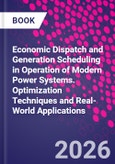 Economic Dispatch and Generation Scheduling in Operation of Modern Power Systems. Optimization Techniques and Real-World Applications- Product Image