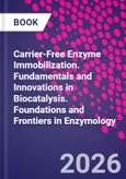 Carrier-Free Enzyme Immobilization. Fundamentals and Innovations in Biocatalysis. Foundations and Frontiers in Enzymology- Product Image
