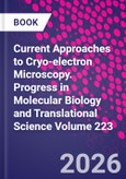 Current Approaches to Cryo-electron Microscopy. Progress in Molecular Biology and Translational Science Volume 223- Product Image
