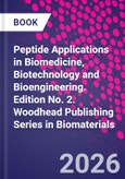 Peptide Applications in Biomedicine, Biotechnology and Bioengineering. Edition No. 2. Woodhead Publishing Series in Biomaterials- Product Image