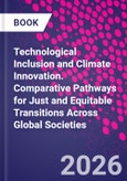 Technological Inclusion and Climate Innovation. Comparative Pathways for Just and Equitable Transitions Across Global Societies- Product Image