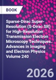 Sparse-Dirac Super-Resolution (S-Dirac SR) for High-Resolution Transmission Electron Microscopy Techniques. Advances in Imaging and Electron Physics Volume 240- Product Image