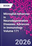 Microglial Advances in Neurodegenerative Diseases. Advances in Immunology Volume 171- Product Image